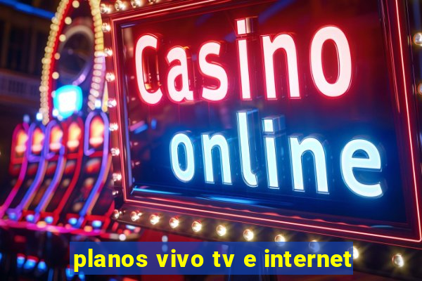 planos vivo tv e internet